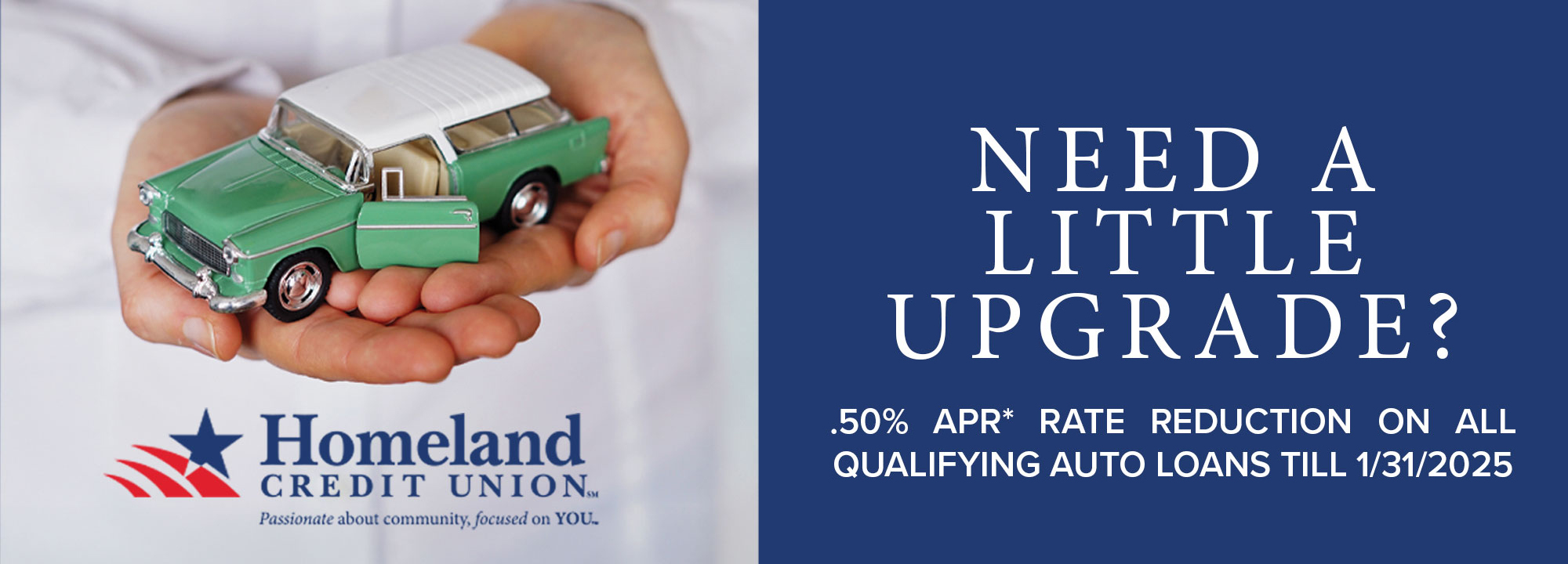 Need a little upgrade? *.50% APR* rate reduction on all qualifying auto loans till 1/31/2025